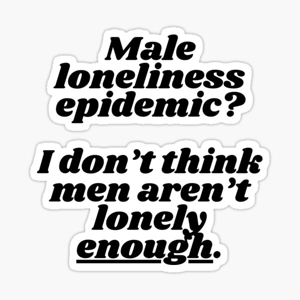 Item preview, Male Loneliness Epidemic designed and sold by Sassy Prints.