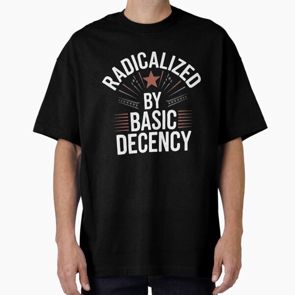 Item preview, Radicalized By Basic Decency Social Democracy designed and sold by Redgiant87x.