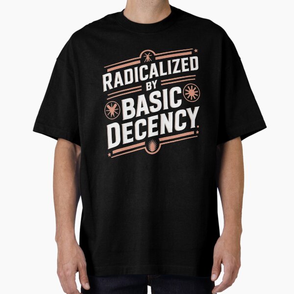 Item preview, Radicalized By Basic Decency Social Democracy designed and sold by Redgiant87x.