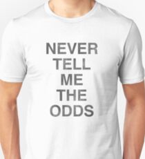 Never Tell Me The Odds! Unisex T-Shirt