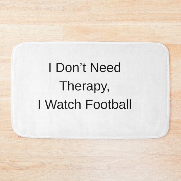 Item preview, I Don’t Need Therapy, I Watch Football  designed and sold by Pitch Please .