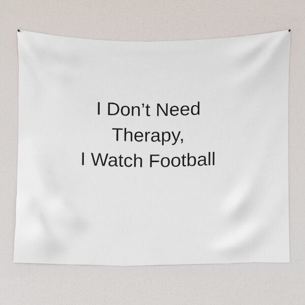Item preview, I Don’t Need Therapy, I Watch Football  designed and sold by Pitch Please .