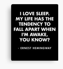 Ernest Hemingway - I love sleep. My life has the tendency to fall apart when I'm awake, you know? Canvas Print