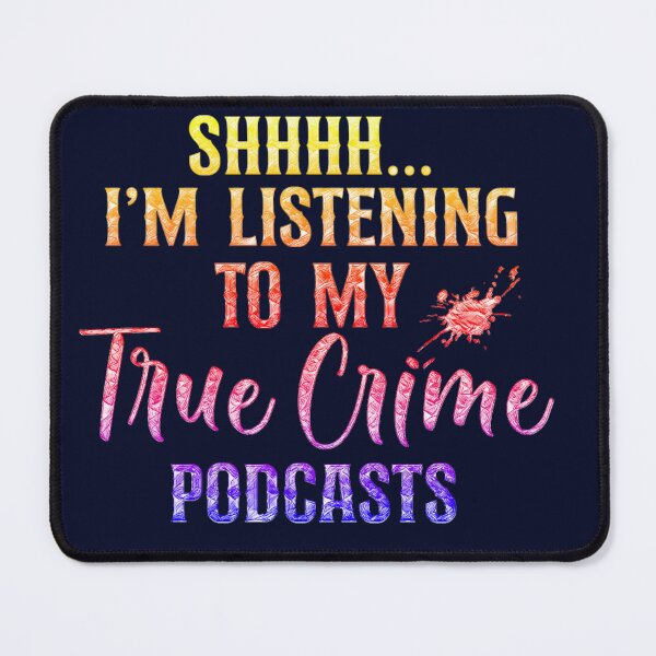 Item preview, Shhhh I'm Listening to My True Crime Podcasts.  designed and sold by CristalleLisa.