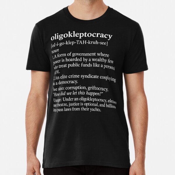 Oligokleptocracy™: Now With Extra Fraud Premium T-Shirt