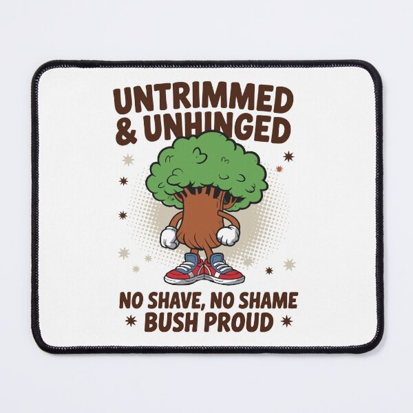 Item preview, Untrimmed And Unhinged No Shave No Shame Bush Proud designed and sold by tmerchtrends.