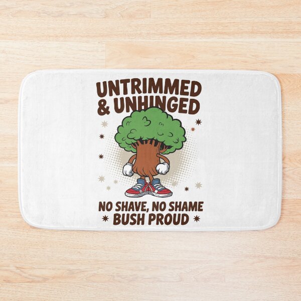 Item preview, Untrimmed And Unhinged No Shave No Shame Bush Proud designed and sold by tmerchtrends.