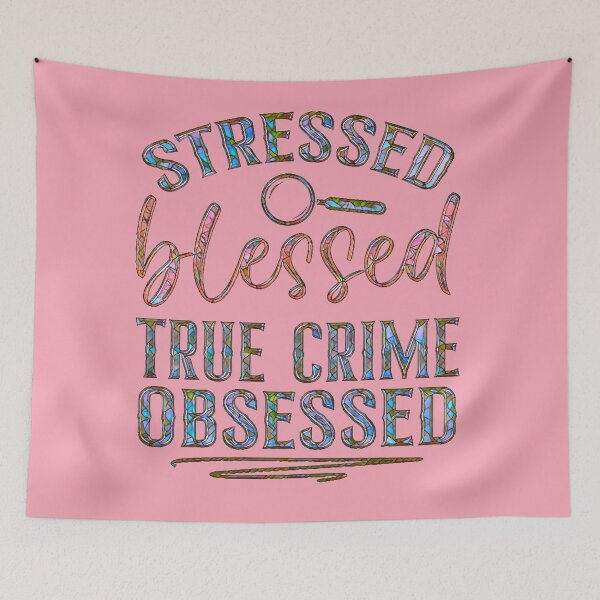Item preview, Stressed, Blessed, True Crime Obsessed designed and sold by CristalleLisa.