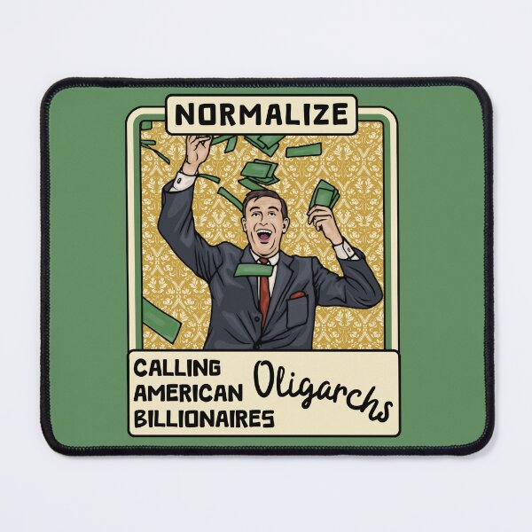 Item preview, Normalize Calling American Billionaires Oligarchs designed and sold by Unhinged Heather.