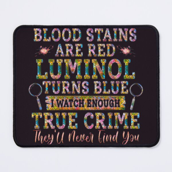 Item preview, Blood Stains are Red Luminol Glows Blue I watch enough true crime. They'll never find you, (Pink mosaic version.) designed and sold by CristalleLisa.