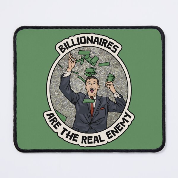 Item preview, Billionaires Are The Real Enemy designed and sold by Unhinged Heather.