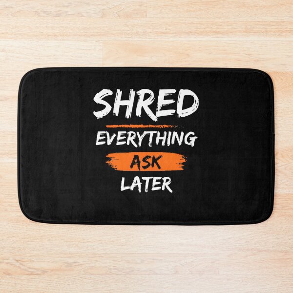 Item preview, Shred Everything Ask Later - Office Humor designed and sold by Anixr.