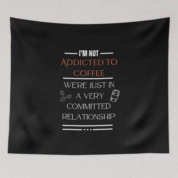 Item preview, Funny Coffee Quote – I'm Not Addicted to Coffee, We're Just in a Committed Relationship designed and sold by Kybruno's Creations.