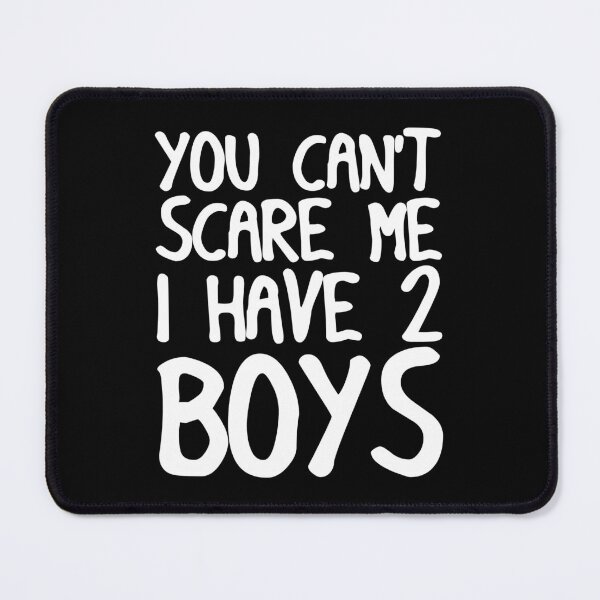 Item preview, You Can't Scare Me I Have Two Boys designed and sold by Mustapha ALAHAYANE.