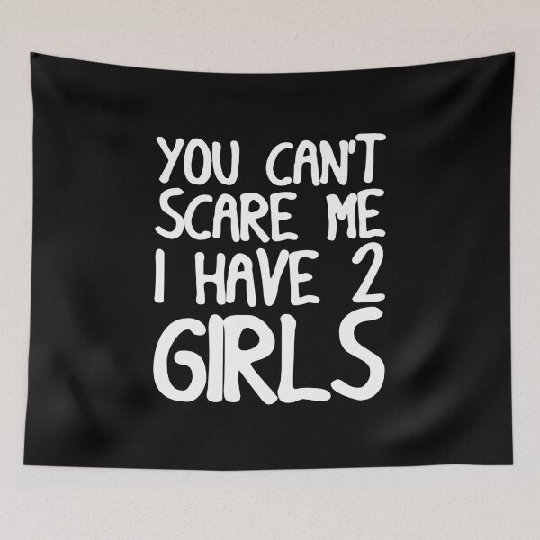Item preview, You Can't Scare Me I Have Two Girls  designed and sold by Mustapha  ALAHAYANE.