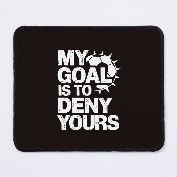 Item preview, My Goal is to Deny yours Soccer designed and sold by MAKOPOKOShop.