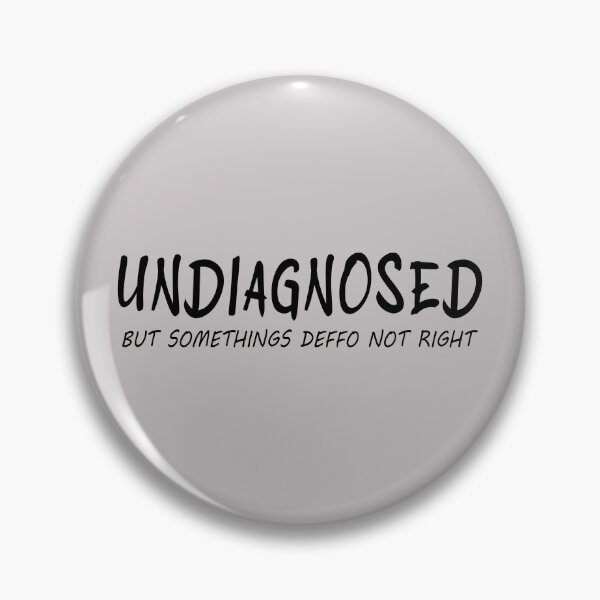 Item preview, Undiagnosed But Somethings Deffo Not Right designed and sold by ZEDorDEAD.