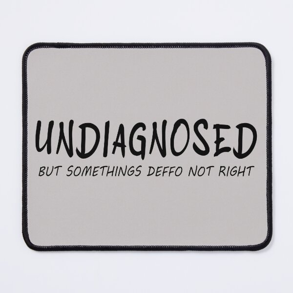 Item preview, Undiagnosed But Somethings Deffo Not Right designed and sold by ZEDorDEAD.