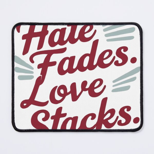 Item preview, Hate fades. Love stacks designed and sold by 50ファイターJP.