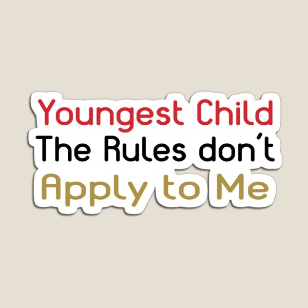 Item preview, Youngest Child, The Rules Don't Apply To Me designed and sold by Persnicketee.