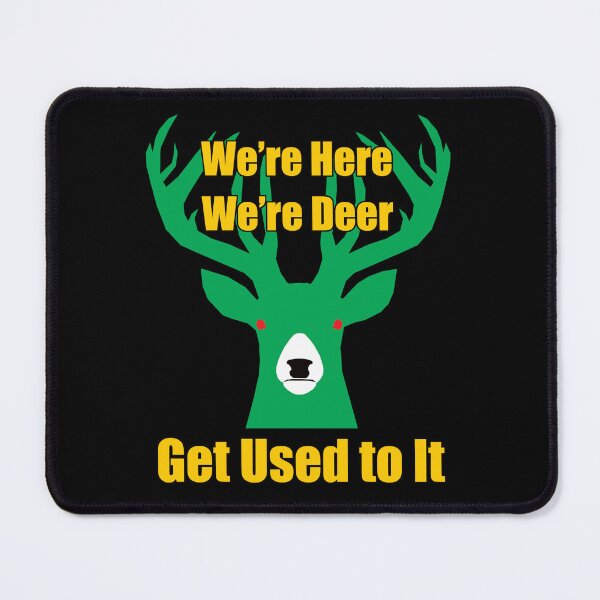 Item preview, We’re Here, We’re Deer, Get Used to It. designed and sold by Allen Peterson.