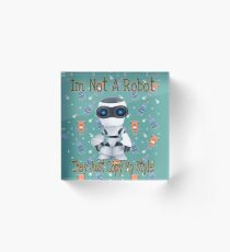 I'm Not A Robot Teal Blue Acrylic Block