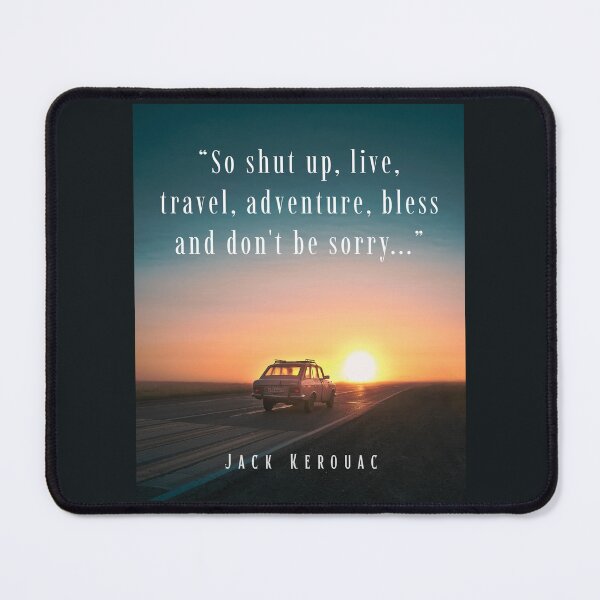 Item preview, Jack Kerouac quote: So shut up, live, travel, adventure, bless and don't be sorry designed and sold by artbleed.