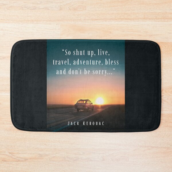Item preview, Jack Kerouac quote: So shut up, live, travel, adventure, bless and don't be sorry designed and sold by artbleed.