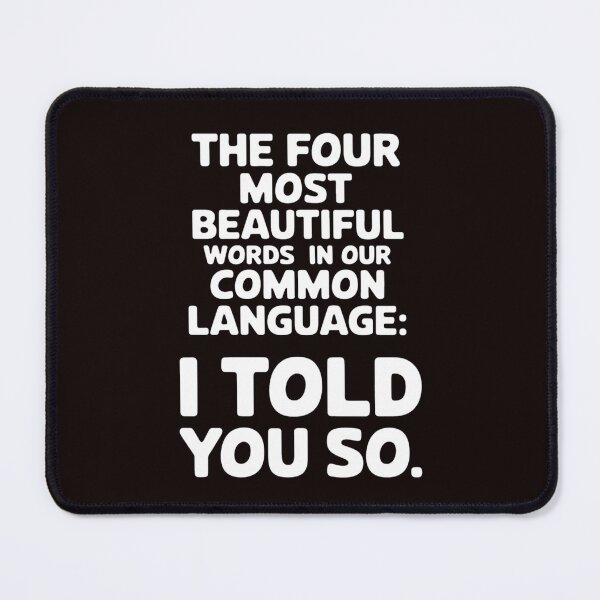 Item preview, Four Most Beautiful Words In Common Language I Told You designed and sold by MAKOPOKOShop.