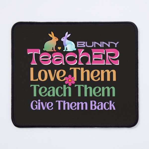 Item preview, Bunny Teacher, Love, Teach, Give Them Back. Teachers Design designed and sold by Raise2Shine.
