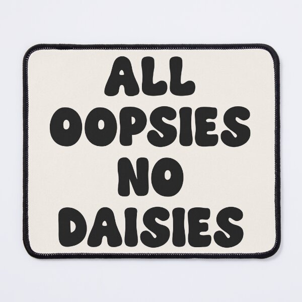 Item preview, All Oopsies No Daisies Quote designed and sold by Paigaam.