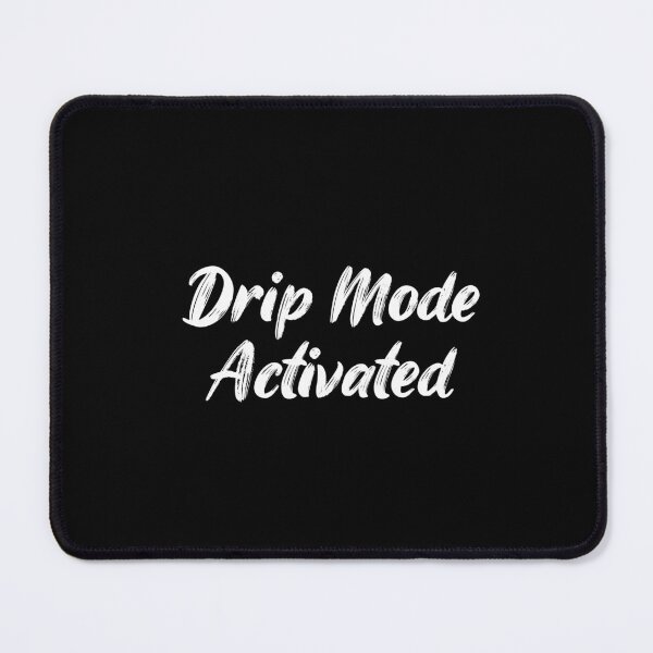 Item preview, Drip Mode Activated designed and sold by Ninjacatoff.