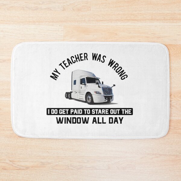 Item preview, My Teacher was WRONG = Truck Driver INTERNATIONAL LT designed and sold by DamonWurx.