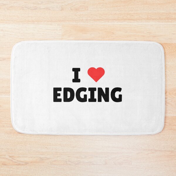 Item preview, I ❤️ Edging – Cheeky statement for the patient (and naughty) designed and sold by iTzTreS.