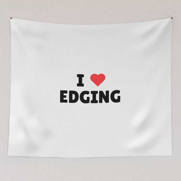 Item preview, I ❤️ Edging – Cheeky statement for the patient (and naughty) designed and sold by iTzTreS.