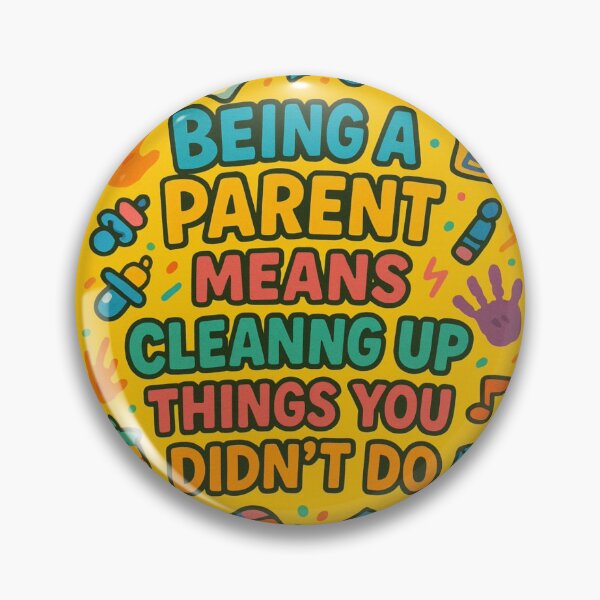 Item preview, Being a parent means cleaning up things you didn't do. designed and sold by Nat-Rio.