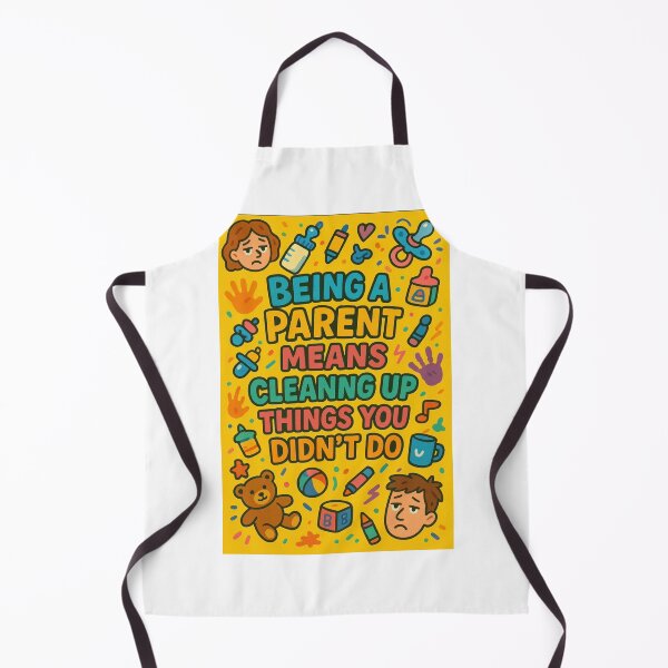 Item preview, Being a parent means cleaning up things you didn't do. designed and sold by Nat-Rio.