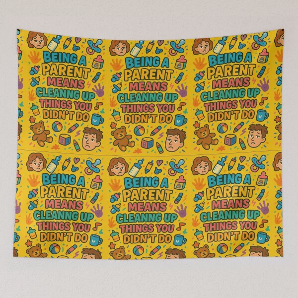 Item preview, Being a parent means cleaning up things you didn't do. designed and sold by Nat-Rio.