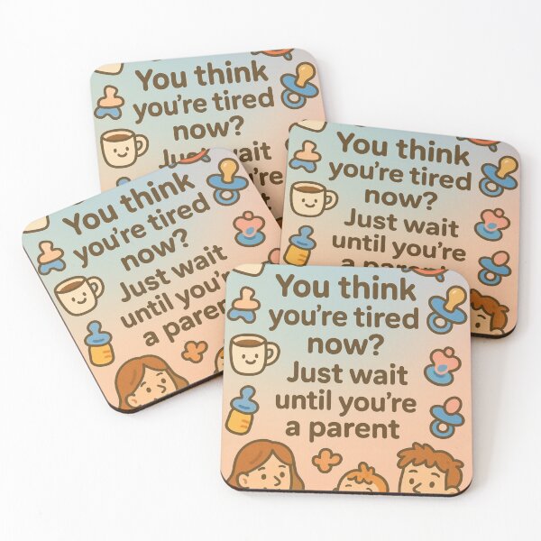 Item preview, You think you are tired now? Just wait until you are a parent. designed and sold by Nat-Rio.