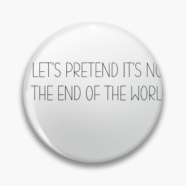 Item preview, Let’s pretend it’s not the end of the world designed and sold by Drivendee.