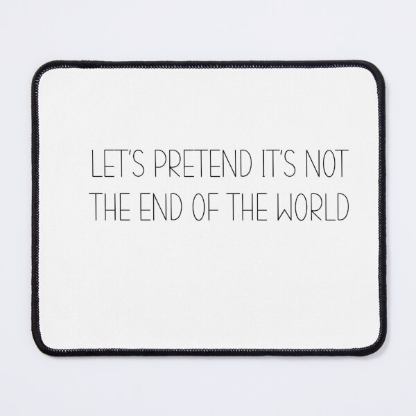 Item preview, Let’s pretend it’s not the end of the world designed and sold by Drivendee.