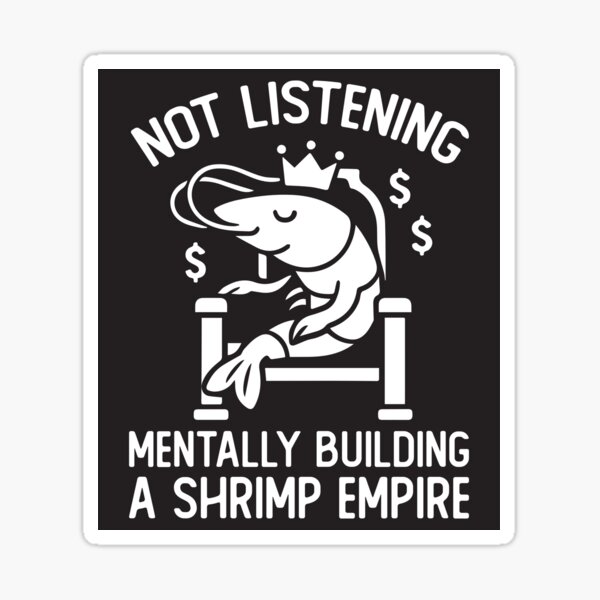 Item preview, Not Listening – Mentally Building a Shrimp Empire designed and sold by snarkycanvas.