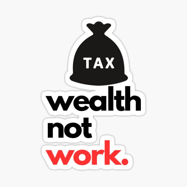 Copy of Tax Wealth, Not Work Sticker