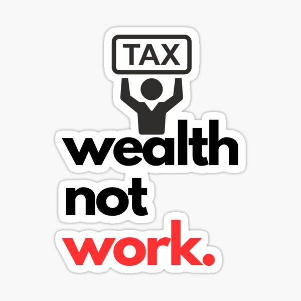 Item preview, Tax Wealth, Not Work designed and sold by freakystickey.