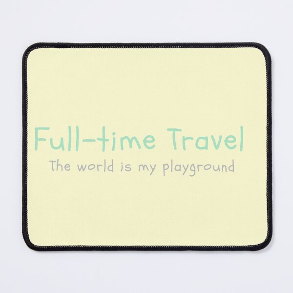 Item preview, Full-time Travel, The world is my playground designed and sold by hoyala.