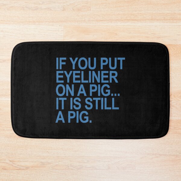 Item preview, If you put eyeliner on a pig... it is still a pig (steel blue) designed and sold by Thelittlelord.