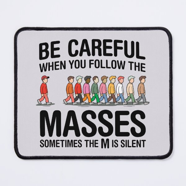 Item preview, Be Careful when you Follow the Masses, Sometimes the M is Silent designed and sold by ArthousePromos.