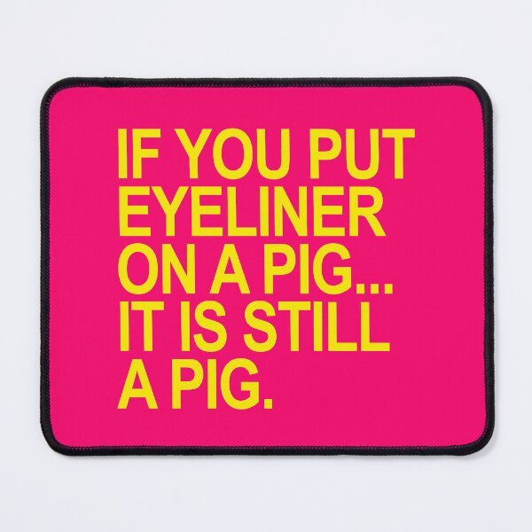 Item preview, If you put eyeliner on a pig... it is still a pig (hot pink) designed and sold by Thelittlelord.