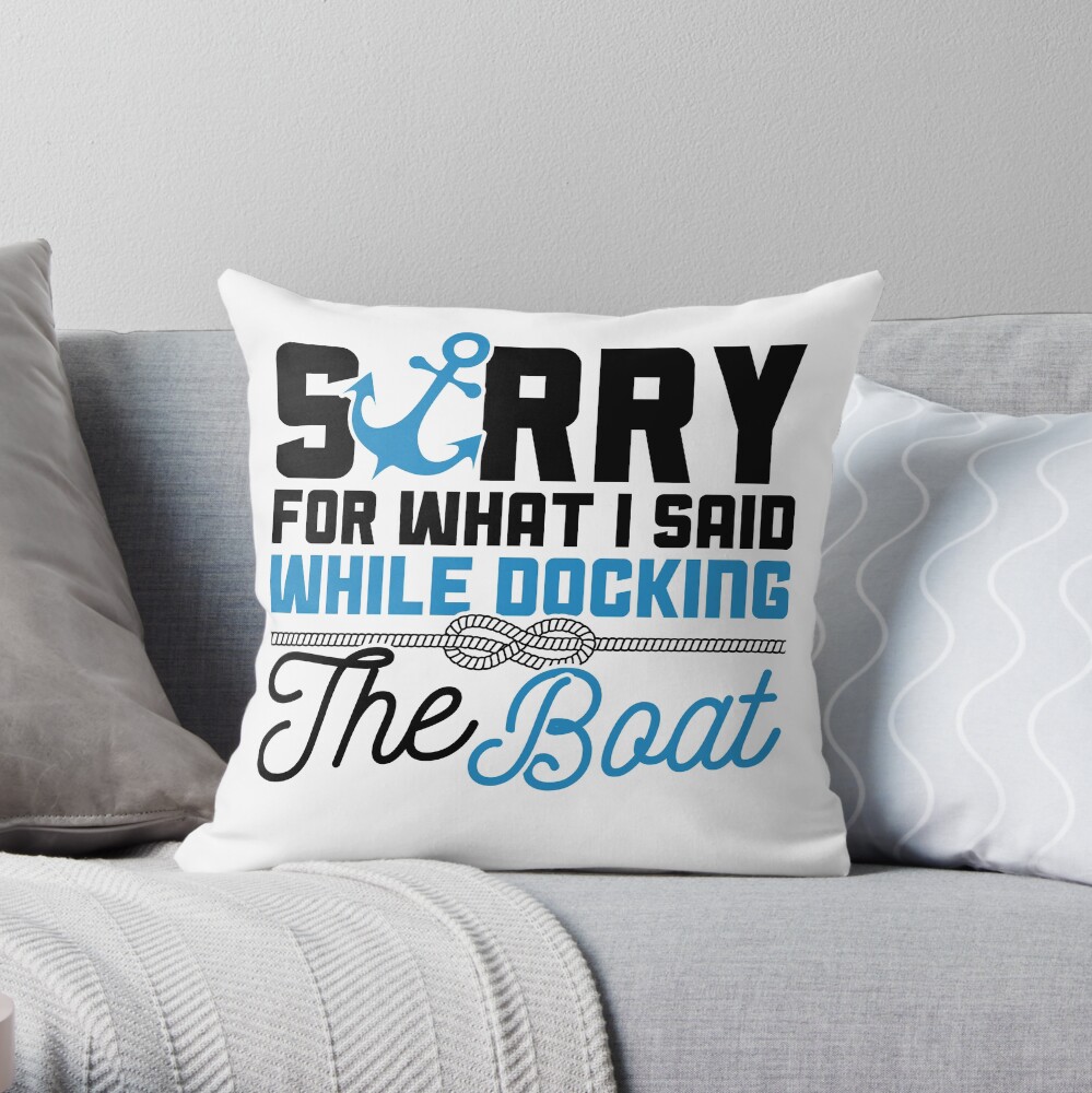 Savvy Turtle Funny Boating Design Sorry for What I Said While Docking Boat Throw Pillow
