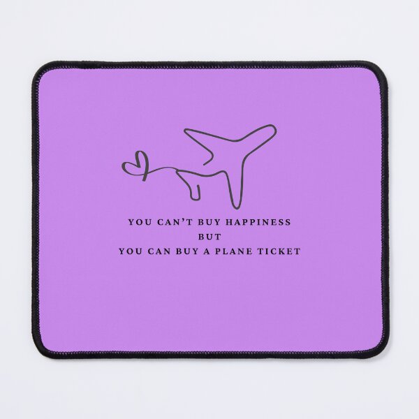 Item preview, YOU CAN'T BUY HAPPINESS BUT YOU CAN BUY A PLANE TICKET designed and sold by Pawblematic .